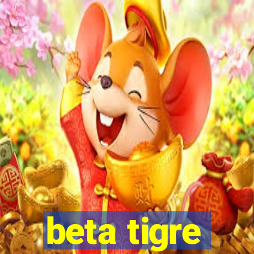 beta tigre